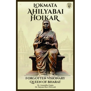 Lokmata Ahilyabai Holkar : Forgotten Visionary Queen of Bharat